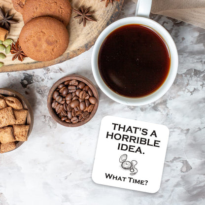 CS761 That's a Horrible idea. What time? Novelty Funny Coffee Tea Drink Gift Glossy MDF Wooden Coaster