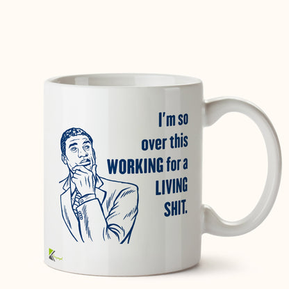Kruzroyal DZ477 I'm so Over This Working for a Living sh*t. Funny Novelty Great Gift Idea Coffee Tea Mug
