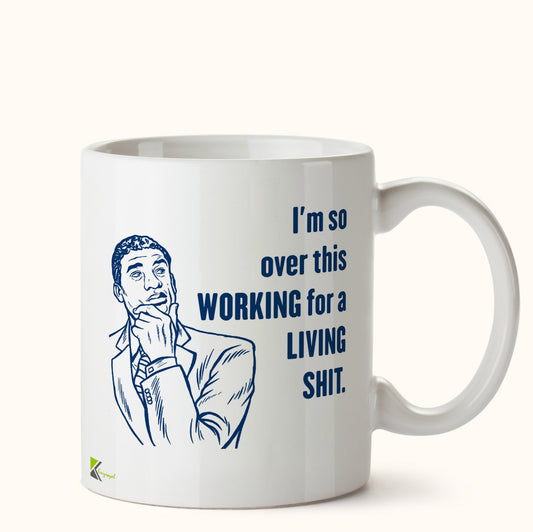 Kruzroyal DZ477 I'm so Over This Working for a Living sh*t. Funny Novelty Great Gift Idea Coffee Tea Mug