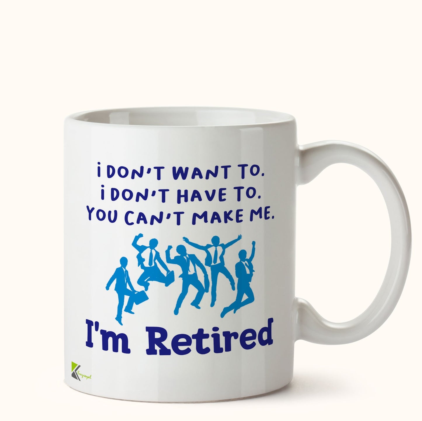 Kruzroyal DZ414 I Don't Want to. I Don't Have to. You Can't Make me. I'm Retired. Funny Novelty Great Gift Idea Coffee Tea Mug