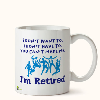 Kruzroyal DZ414 I Don't Want to. I Don't Have to. You Can't Make me. I'm Retired. Funny Novelty Great Gift Idea Coffee Tea Mug