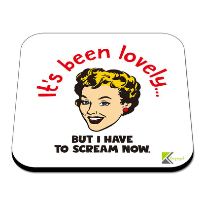 CS470 It's Been Lovely but i Have to Scream Now Novelty Funny Coffee Tea Drink Gift Glossy MDF Wooden Coaster