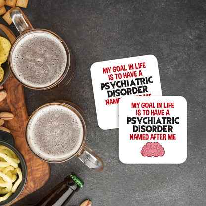 CS512 My Goal in Life is to Have a Psychiatric Disorder Named After me Novelty Funny Coffee Tea Drink Gift Glossy MDF Wooden Coaster