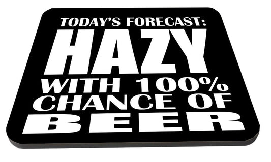 Today's Forecast Hazy With 100% Chance of Beer Wooden Coaster