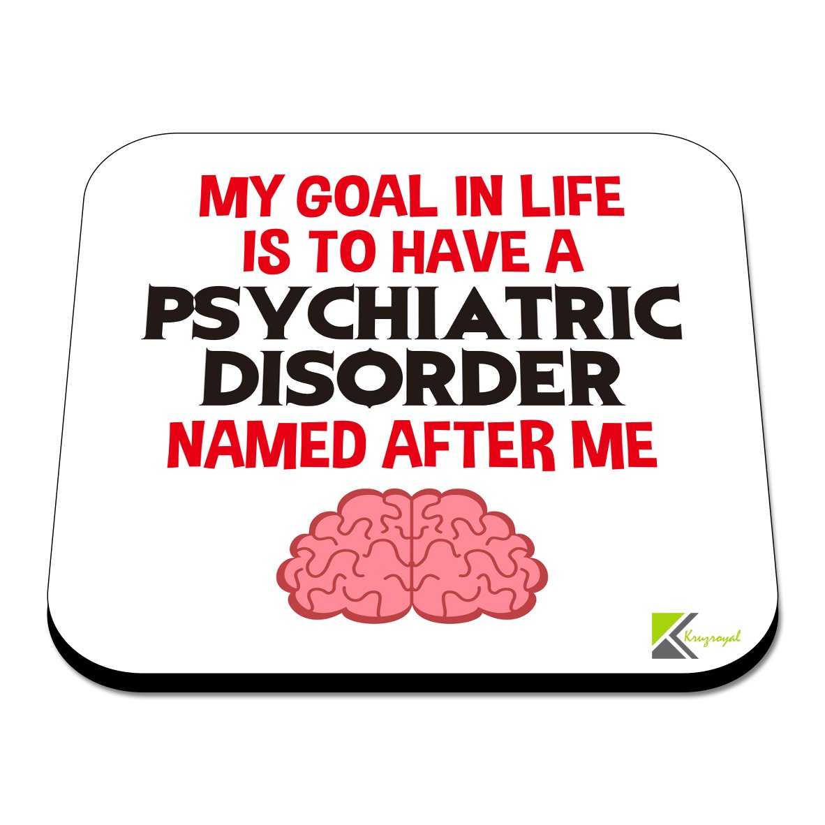 CS512 My Goal in Life is to Have a Psychiatric Disorder Named After me Novelty Funny Coffee Tea Drink Gift Glossy MDF Wooden Coaster
