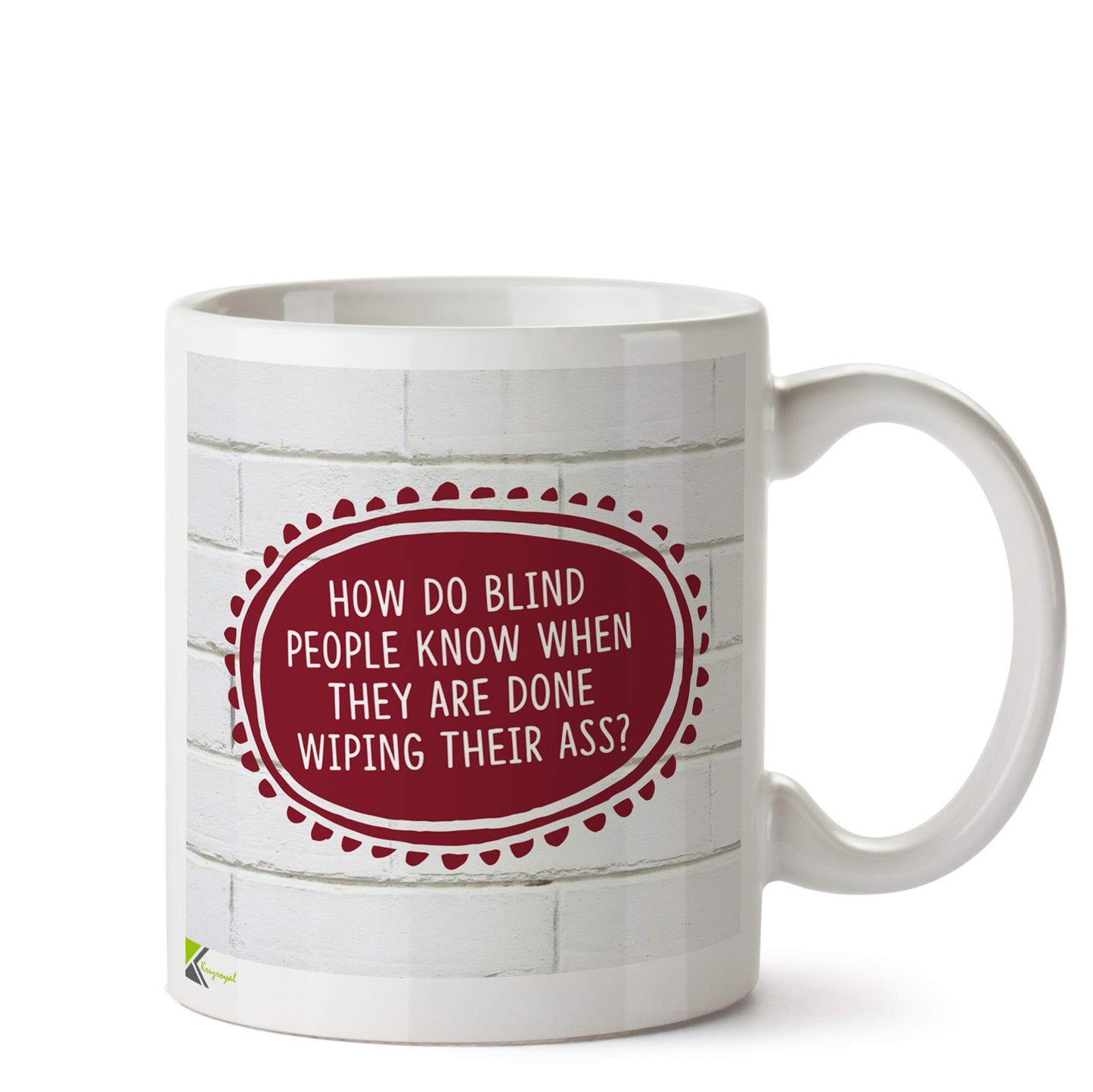 Kruzroyal DZ578 How do Blind People Know When They are Done Wiping Their Ass? Funny Novelty Great Gift Idea Coffee Tea Ceramic Mug
