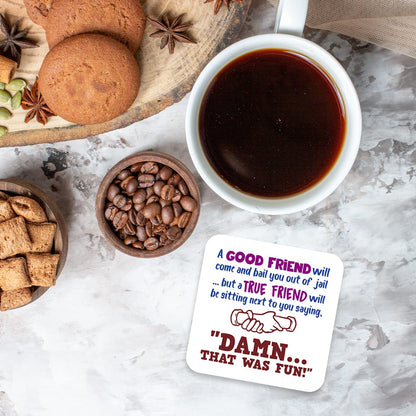 CS568 A Good Friend Will Come and Bail You Out of Jail ... but a True Friend Will be Sitting Next to You Saying, "Damn... That was Fun!" Novelty Funny Coffee Tea Drink Gift Glossy MDF Wooden Coaster