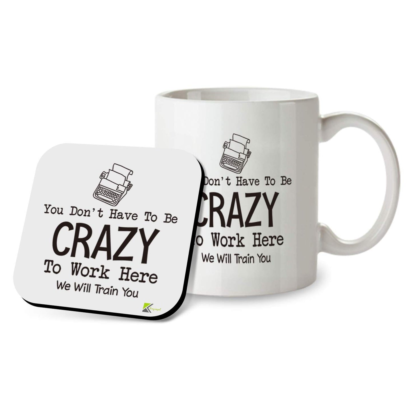 Kruzroyal SM083 You Don't Have to be Crazy to Work here, we Will Train You - Work Job Related Quote - 11OZ Mug & Matching Coaster Set