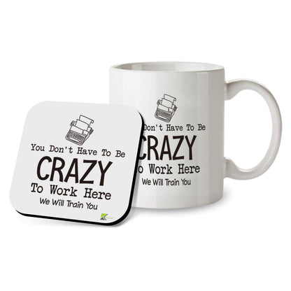 Kruzroyal SM083 You Don't Have to be Crazy to Work here, we Will Train You - Work Job Related Quote - 11OZ Mug & Matching Coaster Set