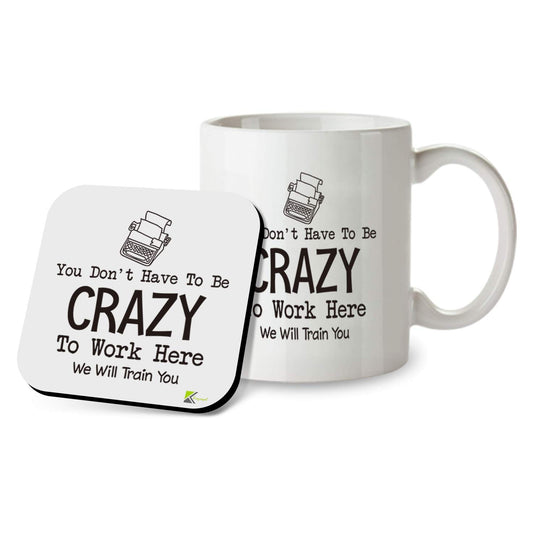 Kruzroyal SM083 You Don't Have to be Crazy to Work here, we Will Train You - Work Job Related Quote - 11OZ Mug & Matching Coaster Set