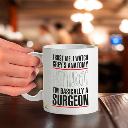 Kruzroyal DZ288 Trust Me, I Watch Grey's Anatomy I'm Basically A Surgeon Funny Novelty Great Gift Idea Coffee Tea Mug