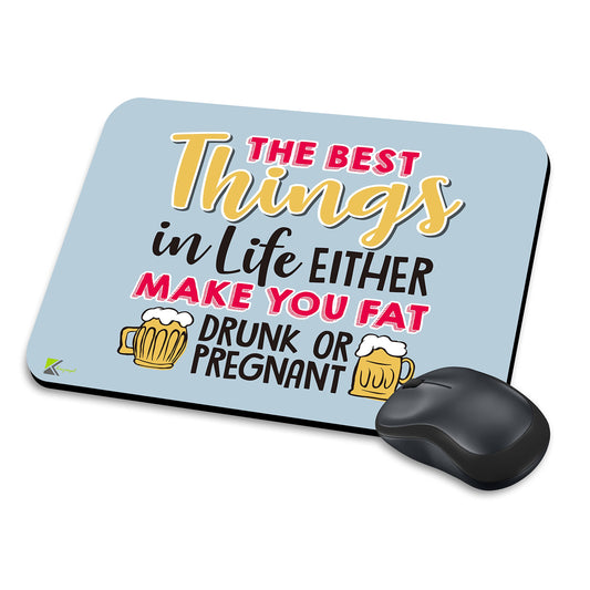 MM120 - The best things in life either make you fat drunk or pregnant Funny Novelty Gift Mousemat/MousePad Anti Slip Laptop Computer PC Mouse Mat