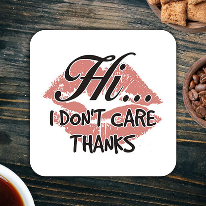 CS604 Hi... I Don't Care Thanks Novelty Funny Coffee Tea Drink Gift Glossy MDF Wooden Coaster