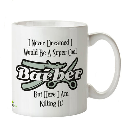 Kruzroyal DZ255 I Never Dreamed i Would be a Super Co0l Barber but here i am Killing it! Funny Novelty Great Gift Idea Coffee Tea Mug