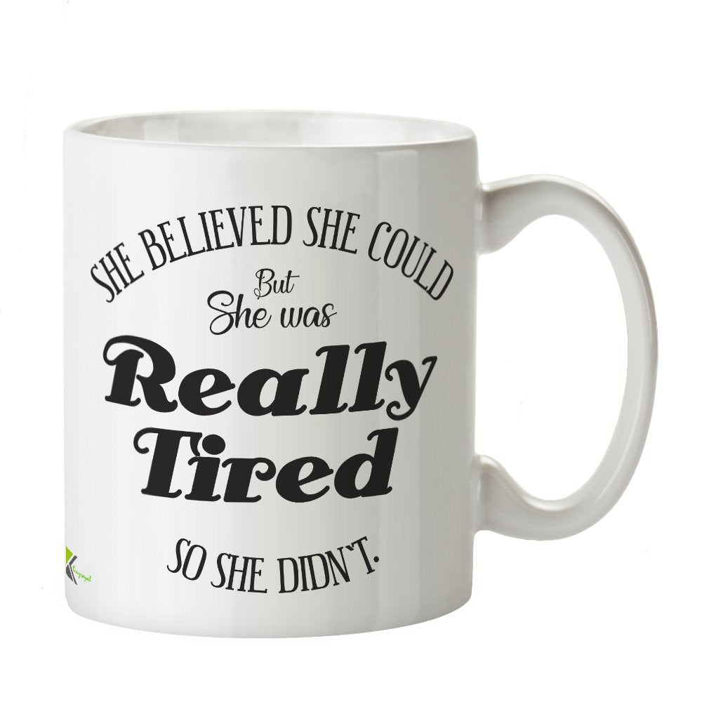 Kruzroyal DZ372 She Believed she Could but she was Really Tired so she Didn't Funny Novelty Great Gift Idea Coffee Tea Mug