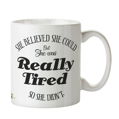 Kruzroyal DZ372 She Believed she Could but she was Really Tired so she Didn't Funny Novelty Great Gift Idea Coffee Tea Mug