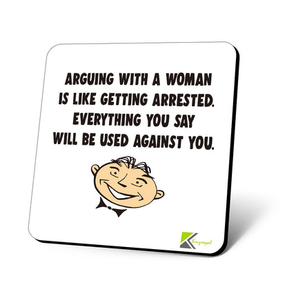 CS757 Arguing with a Woman is Like Getting Arrested. Everything You say Will be Used Against You Novelty Funny Coffee Tea Drink Gift Glossy MDF Wooden Coaster