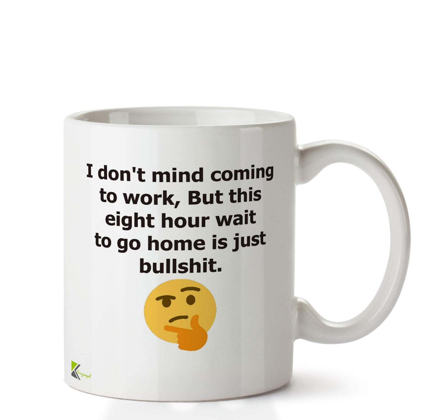 Kruzroyal DZ651 I Don't Mind Coming to Work, But This Eight Hour Wait to go Home is just Bullshit. Funny Novelty Great Gift Idea Coffee Tea Ceramic Mug