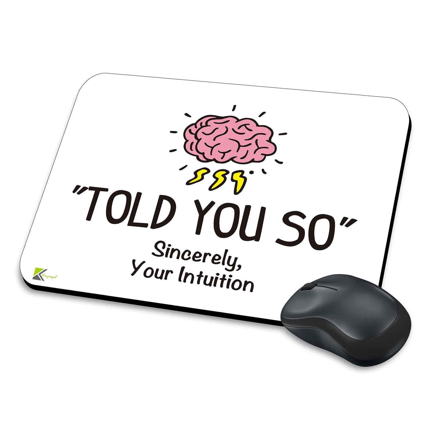 MM032 - "Told you so" sincerely, Your intuition Funny Novelty Gift Mousemat/MousePad Anti Slip Laptop Computer PC Mouse Mat