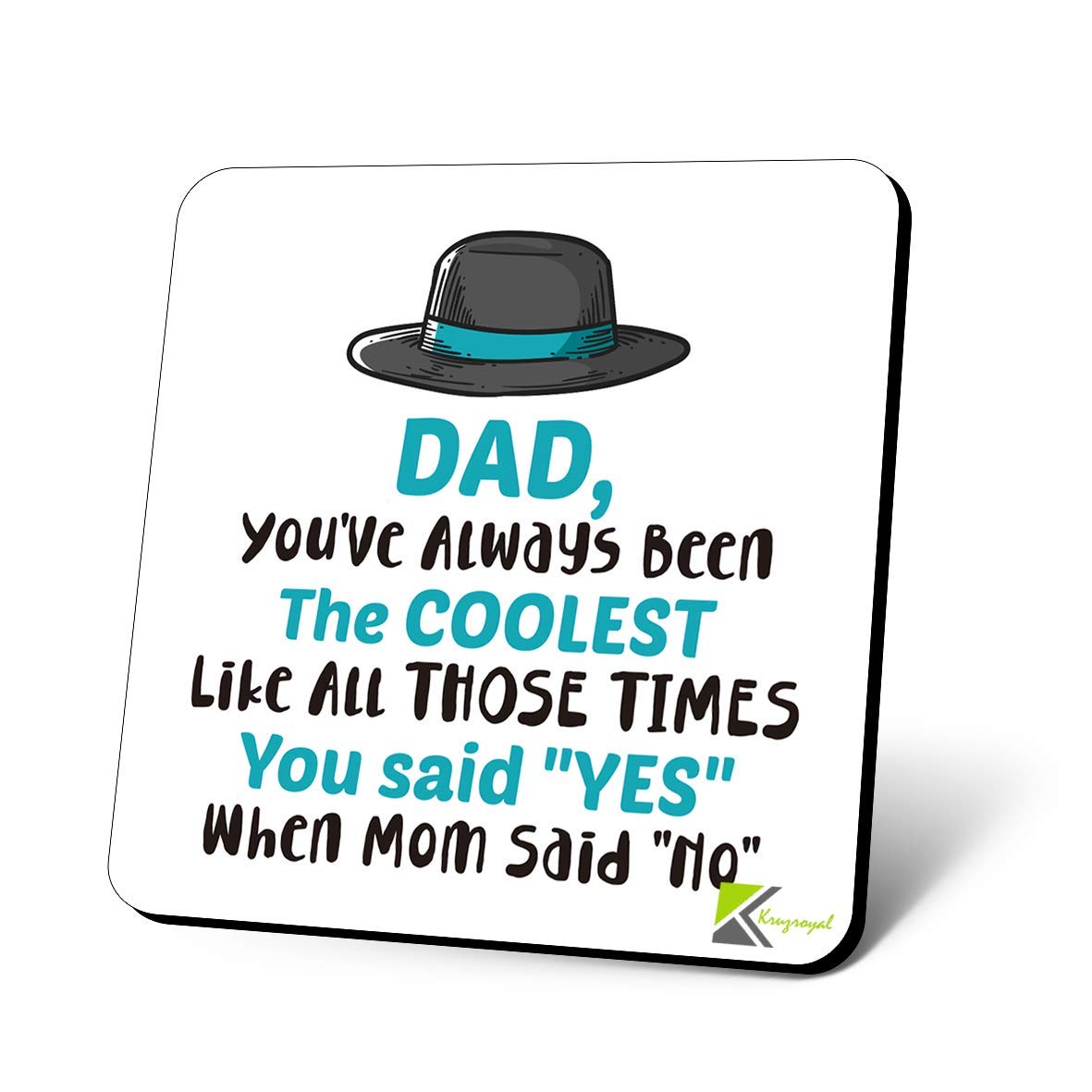 CS1187 DAD, You've Always Been The Coolest Like All Those time You Said "YES" When mom Said "NO" Novelty Funny Coffee Tea Drink Gift Glossy MDF Wooden Coaster
