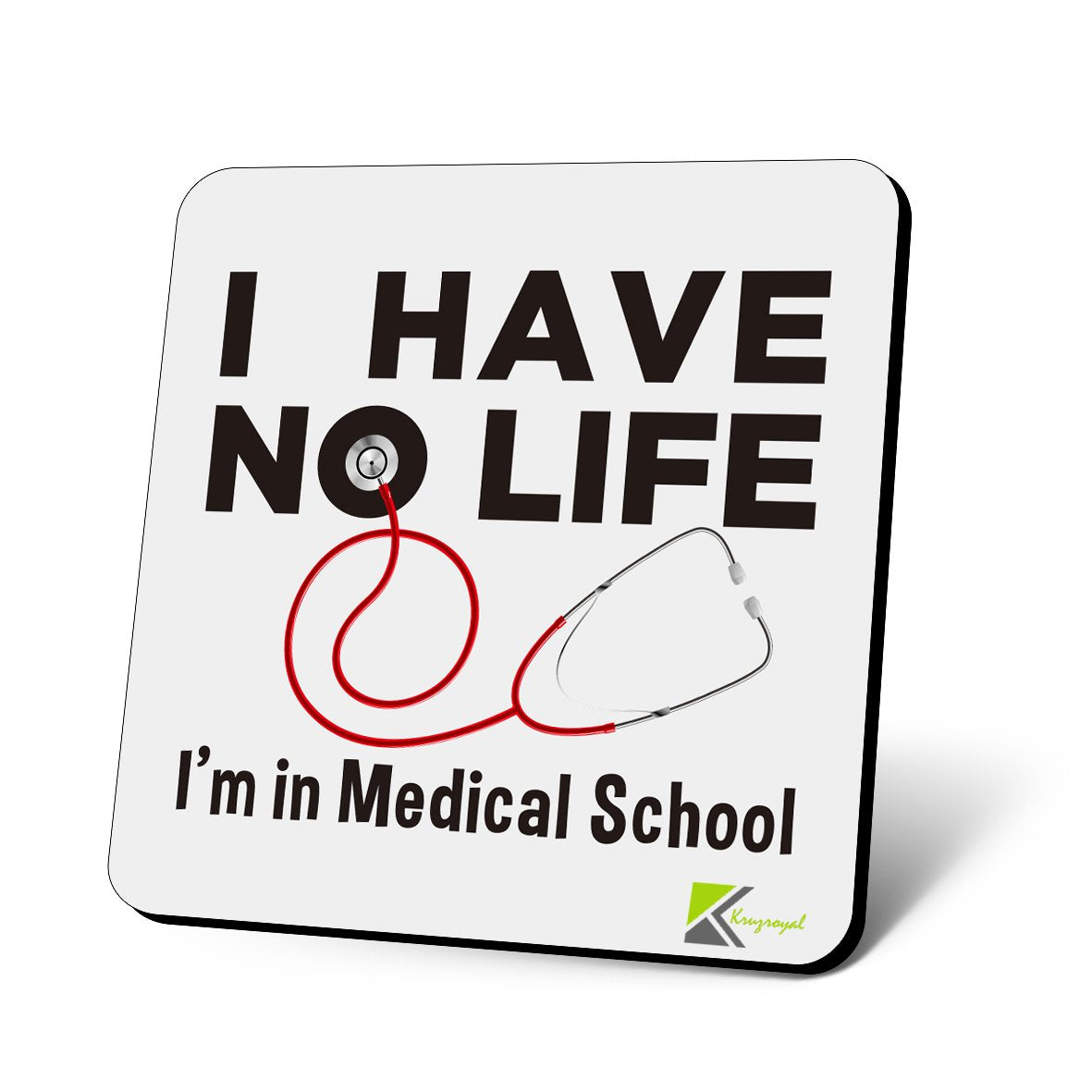 CS668 I Have no Life, I'm in Medical School Novelty Funny Coffee Tea Drink Gift Glossy MDF Wooden Coaster