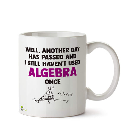 Kruzroyal DZ525 Well, Another Day has Passed and i Still haven't Used Algebra Once Funny Novelty Great Gift Idea Coffee Tea Ceramic Mug