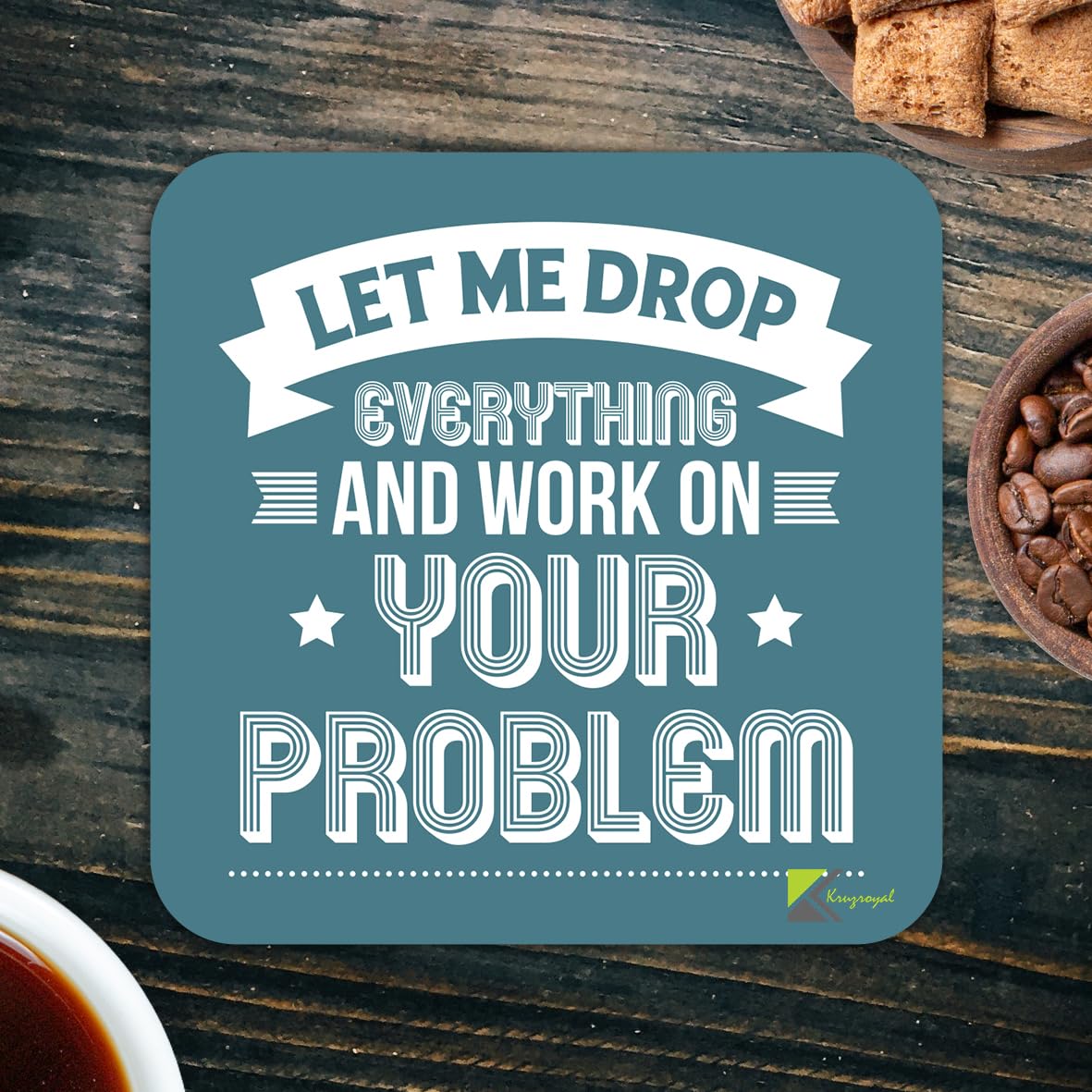 CS088 Let me Drop Everything and Work on Your problemNovelty Funny Coffee Tea Drink Gift Glossy MDF Wooden Coaster