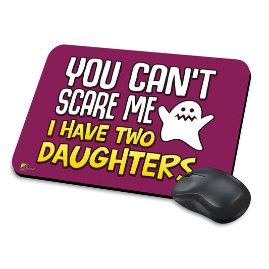 MM017 - You can't scare me i have two daughters Funny Novelty Gift Mousemat/MousePad Anti Slip Laptop Computer PC Mouse Mat
