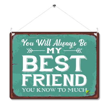Kruzroyal MP080 You will always be my best friend, you know too much Funny Novelty Retro Vintage Metal Wall Sign Plaque 20cm x 15cm