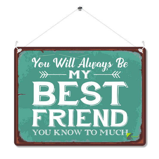 Kruzroyal MP080 You will always be my best friend, you know too much Funny Novelty Retro Vintage Metal Wall Sign Plaque 20cm x 15cm