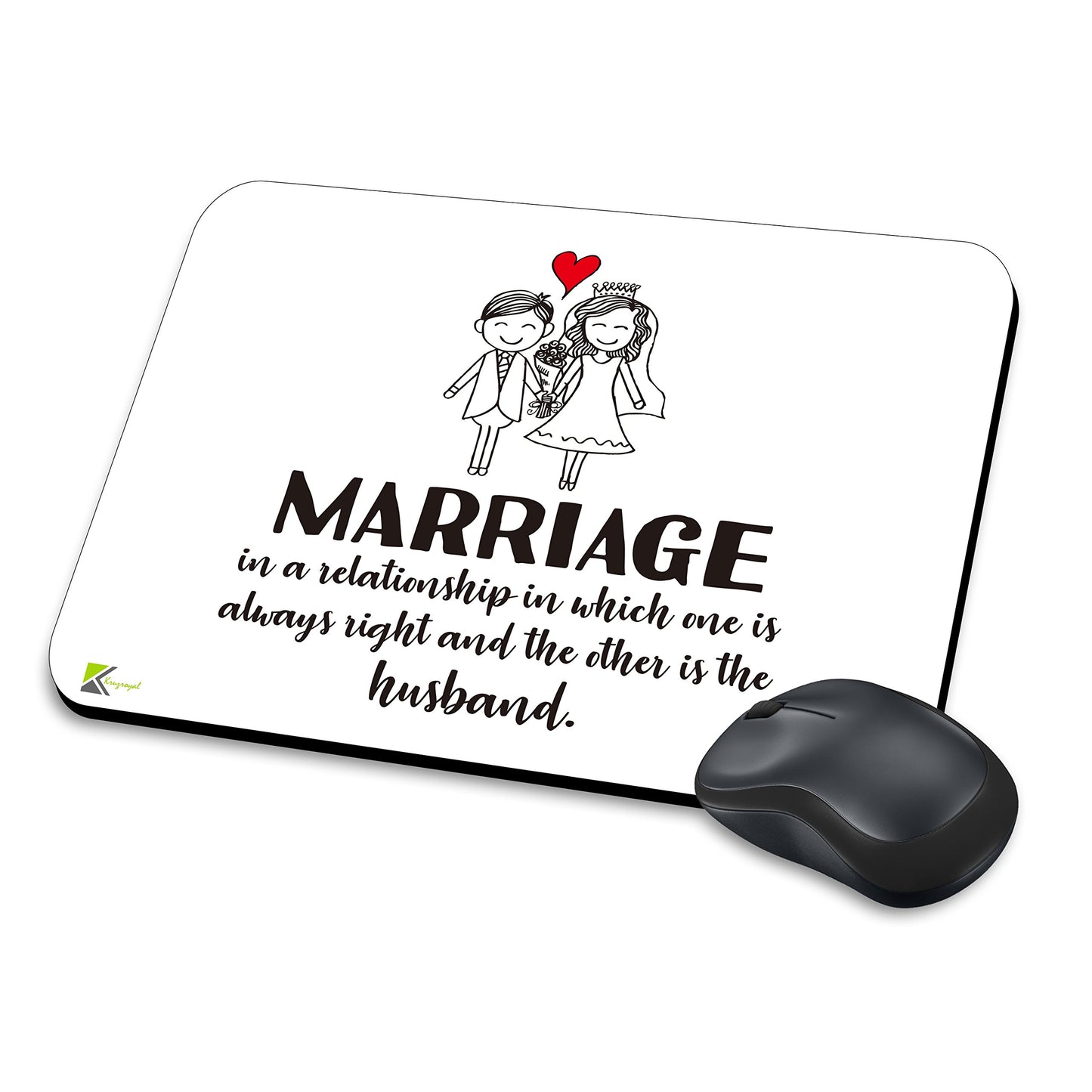 MM194 - Marriage is a relationship in which one is always right and the other is the husband Funny Novelty Gift Mousemat/MousePad Anti Slip Laptop Computer PC Mouse Mat