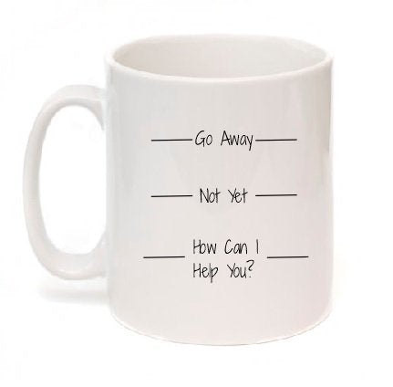Kruzroyal Go Away/Not Yet/How Can I Help You? Funny Work Hilarious Coffee Tea Mug Sold