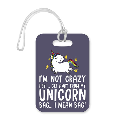 LT037 I'm NOT Crazy-Hey! GET Away from My Unicorn Bag...I Mean Bag! Novelty Funny Unique Designer Gift Glossy Plastic Suitcase Luggage Tag