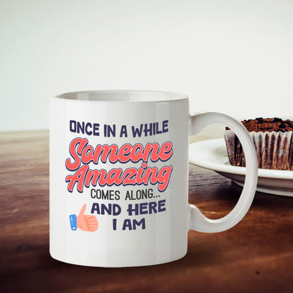 Kruzroyal DZ945 Once in A While Someone Amazing Comes Along and Here I Am 11oz White Ceramic Coffee Tea Mug - Funny Sarcastic Self-Confident Humor Gift for Men Women, Birthday Christmas