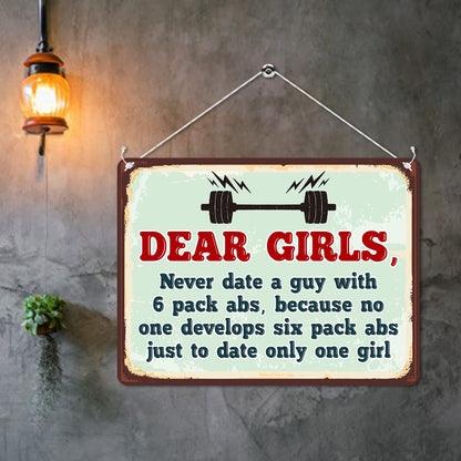 Kruzroyal MP102 Dear Girls, Never date a guy with 6 pack abs, because no one develops six pack abs just to date only one girl Funny Novelty Retro Vintage Metal Wall Sign Plaque 20cm x 15cm