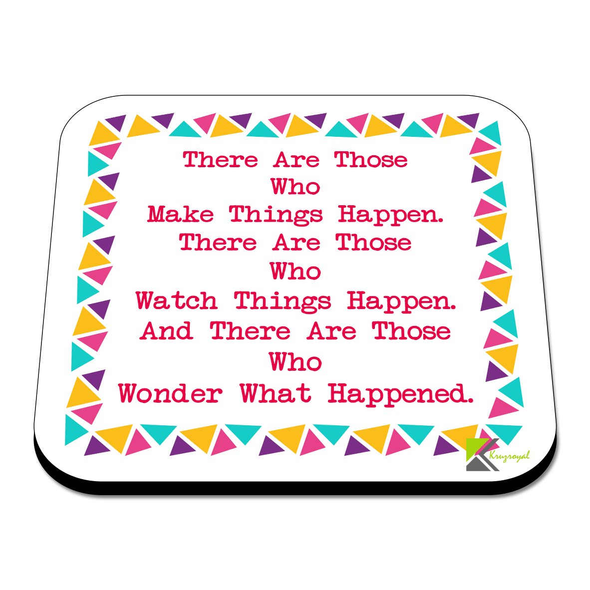 CS558 There are Those who Make Things Happen. There are Those who Watch Things Happen. and There are Those who Wonder What Happened. Novelty Funny Coffee Tea Drink Gift Glossy MDF Wooden Coaster