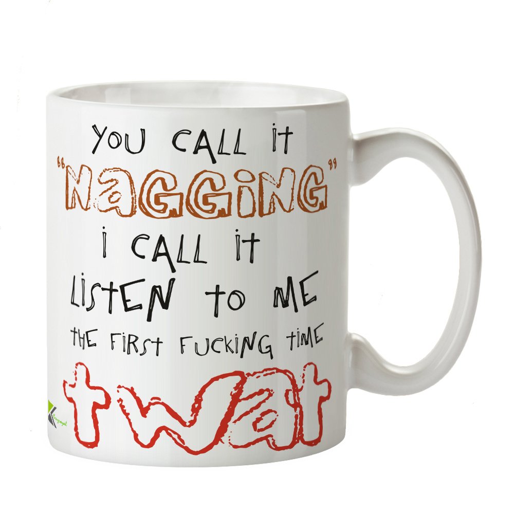 Kruzroyal DZ352 You Call it Nagging i Call it Listen to me The First FUC*ing time tw*t Funny Novelty Great Gift Idea Coffee Tea Mug