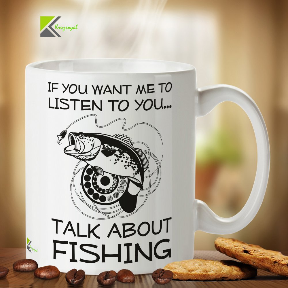 Kruzroyal DZ318 If You Want me to Listen to You, Talk About Fishing Funny Novelty Great Gift Idea Coffee Tea Mug