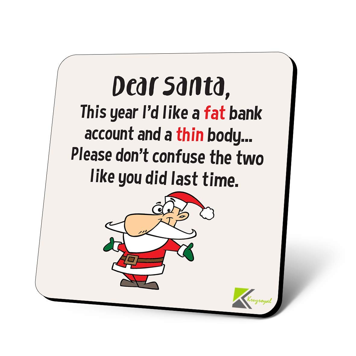 CS1128 Dear Santa, This Year I'd Like a Fat Bank aCSount and a Thin Body... Please Don't Confuse The Two Like You did Last time Novelty Funny Coffee Tea Drink Gift Glossy MDF Wooden Coaster
