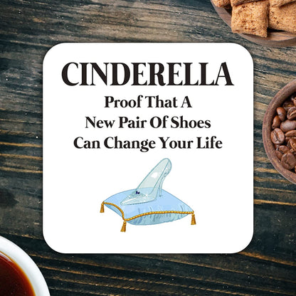 CS603 Cinderella : Proof That a New Pair of Shoes can Change Your Life Novelty Funny Coffee Tea Drink Gift Glossy MDF Wooden Coaster