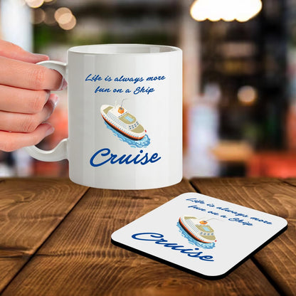 SM073 Life is Always More Fun on a Ship Cruise - 11OZ Mug & Matching Coaster Set