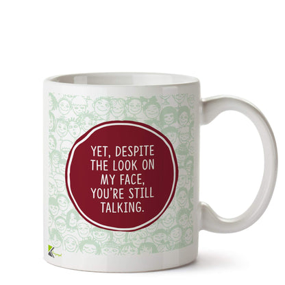 Kruzroyal DZ577 Yet, Despite The Look on My face, You're Still Talking Funny Novelty Great Gift Idea Coffee Tea Ceramic Mug