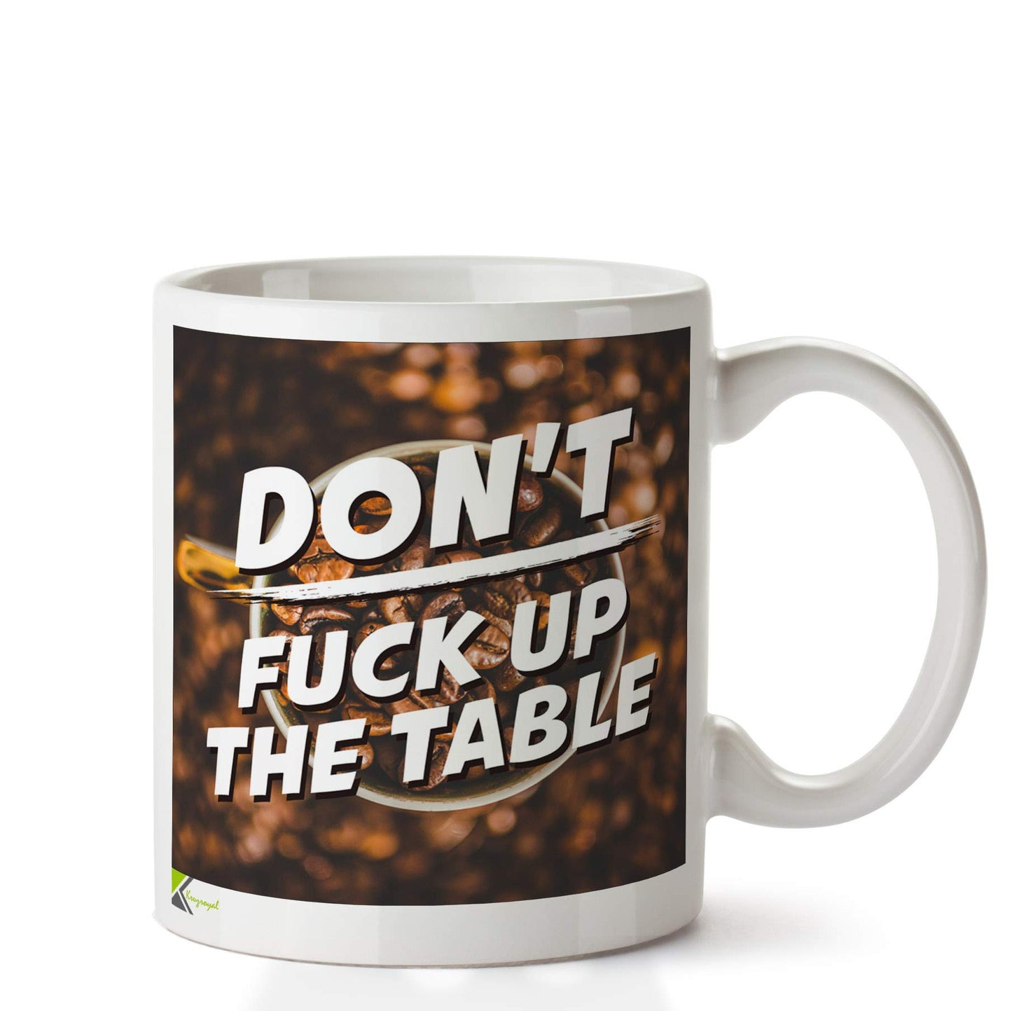 Kruzroyal DZ617 Don't F*ck Up The Table Funny Novelty Great Gift Idea Coffee Tea Ceramic Mug