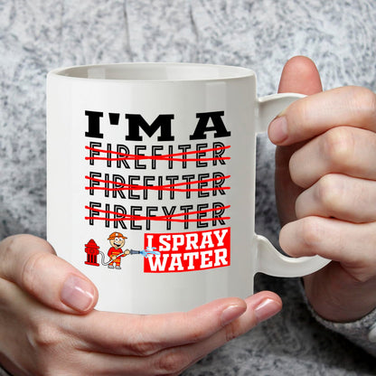 DZ967 Funny Firefighter Gifts Mug - I'm A Firefiter Firefitter Firefyter I Spray Water Humorous Fireman Gift for Men, Women, First Responders, Fire Dept Heroes - Witty Fire Rescue Coffee Cup 11oz