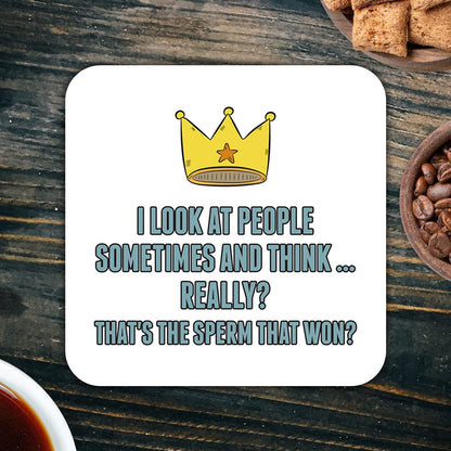 CS559 I Look at People Sometimes and Think... Really? That's The Sperm That Won? Novelty Funny Coffee Tea Drink Gift Glossy MDF Wooden Coaster