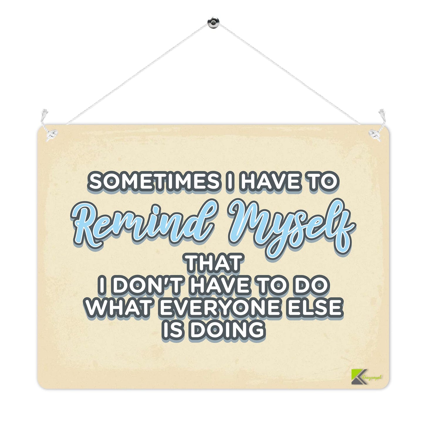 MP221 Sometimes i have to remind myself that i don't have to do what everyone else is doing Funny Novelty Retro Vintage Metal Wall Sign Plaque 20cm x 15cm