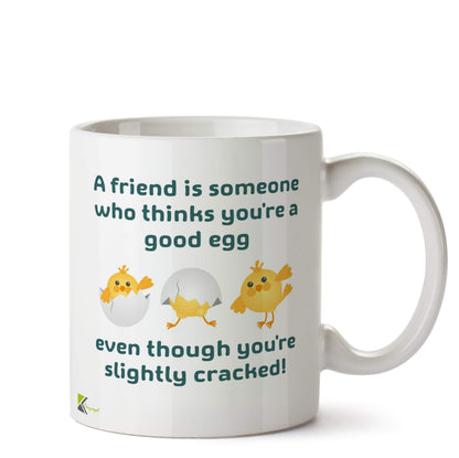 Kruzroyal DZ786 A Friend is Someone who Thinks You're a Good Egg, Even Though You're Slightly Cracked! Funny Novelty Great Gift Idea Coffee Tea Ceramic Mug