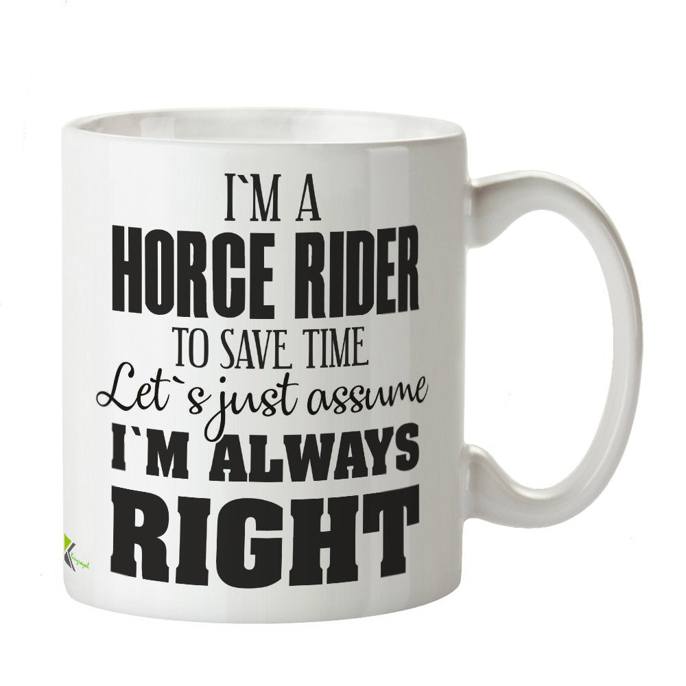 Kruzroyal DZ317 I'm a Horse Rider, to Save time Let's just Assume I'm Always Right Funny Novelty Great Gift Idea Coffee Tea Mug