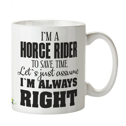 Kruzroyal DZ317 I'm a Horse Rider, to Save time Let's just Assume I'm Always Right Funny Novelty Great Gift Idea Coffee Tea Mug