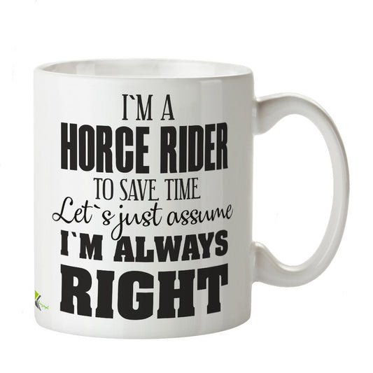 Kruzroyal DZ317 I'm a Horse Rider, to Save time Let's just Assume I'm Always Right Funny Novelty Great Gift Idea Coffee Tea Mug